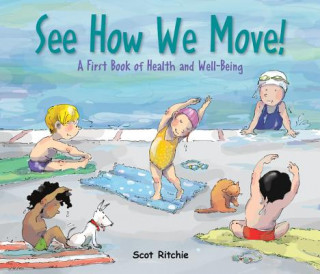 Book See How We Move!: A First Book of Health and Well-Being Scot Ritchie