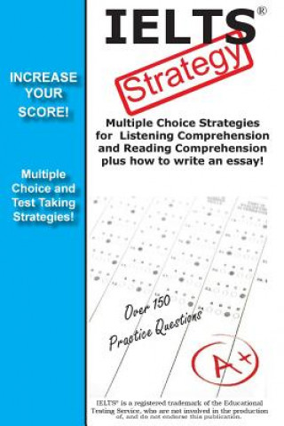Könyv IELTS Strategy! Multiple Choice Strategies for Listening Comprehension and Reading Comprehension plus how to write an essay! Complete Test Preparation Inc