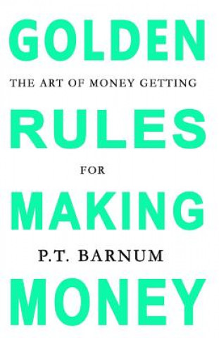 Carte The Art of Money Getting: Golden Rules for Making Money P T Barnum