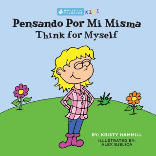 Książka Pensando Por Mi Misma / Think for Myself: Holistic Thinking Kids (Bilingual Edition) (English and Spanish Edition) Kristy Hammill