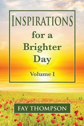 Könyv Inspirations for a Brighter Day Volume I Fay Thompson