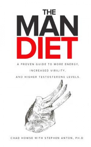 Könyv The Man Diet: A Proven Guide to More Energy, Increased Virility, and Higher Testosterone Levels. Chad Howse