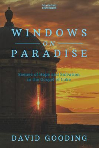 Carte Windows on Paradise: Scenes of Hope and Salvation in the Gospel of Luke David W Gooding