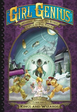 Könyv Girl Genius: The Second Journey of Agatha Heterodyne Volume 4: Wizards & Kings Kaja Foglio