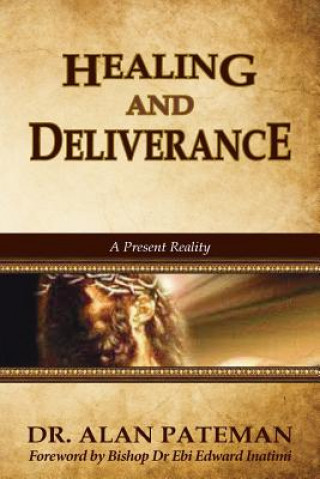 Kniha Healing and Deliverance, A Present Reality Alan Pateman