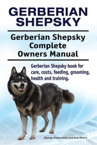 Carte Gerberian Shepsky. Gerberian Shepsky Complete Owners Manual. Gerberian Shepsky book for care, costs, feeding, grooming, health and training. George Hoppendale