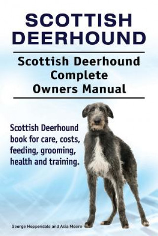 Libro Scottish Deerhound. Scottish Deerhound Complete Owners Manual. Scottish Deerhound book for care, costs, feeding, grooming, health and training. George Hoppendale