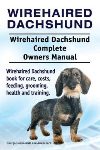 Βιβλίο Wirehaired Dachshund. Wirehaired Dachshund Complete Owners Manual. Wirehaired Dachshund book for care, costs, feeding, grooming, health and training. George Hoppendale