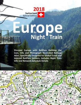 Carte Europe by Night Train 2018 - Switzerland Special Edition: Discover Europe with RailPass RailMap the Icon, Info and Photograph Illustrated Railway Atla Caty Ross