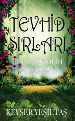 Könyv Tevhid Sirlari: Mevlana Ogretisini Kavramak Kevser Yesiltas