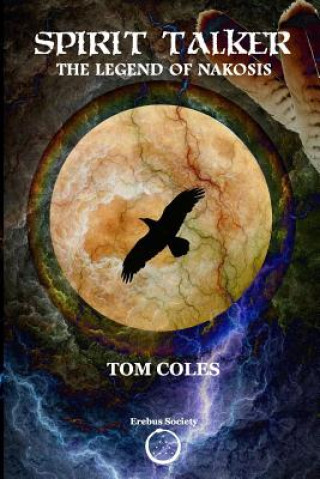 Könyv Spirit Talker: The Legend of Nakosis Tom Coles
