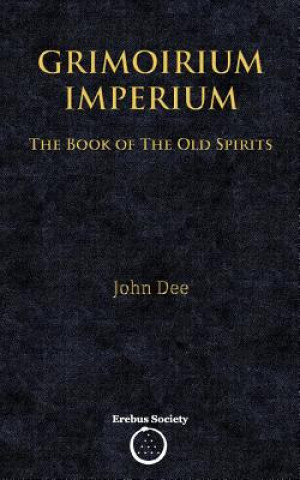 Kniha Grimoirium Imperium: The Book of The Old Spirits John Dee