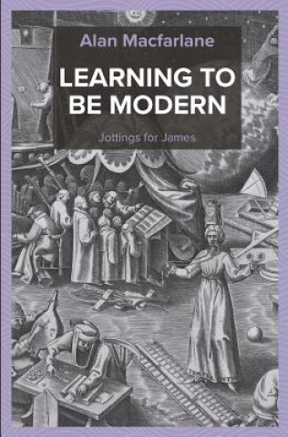 Книга Learning to Be Modern - Jottings for James Alan Macfarlane