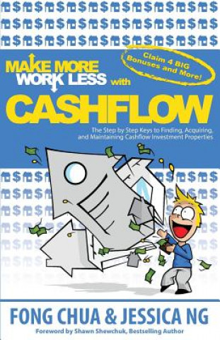 Knjiga Make More Work Less With Cashflow: The Step by Step Keys to Finding, Acquiring and Maintaining Cashflow Investment Properties Fong Chua