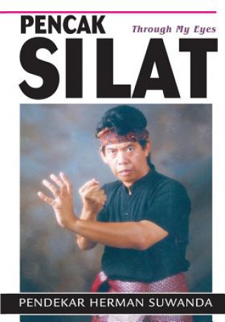 Knjiga Indonesian Martial Arts: Pencak Silat Through my Eyes Herman Suwanda