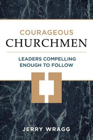 Knjiga Courageous Churchmen: Leaders Compelling Enough to Follow Jerry Wragg