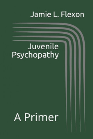 Kniha Juvenile Psychopathy: A Primer Jamie L Flexon Ph D