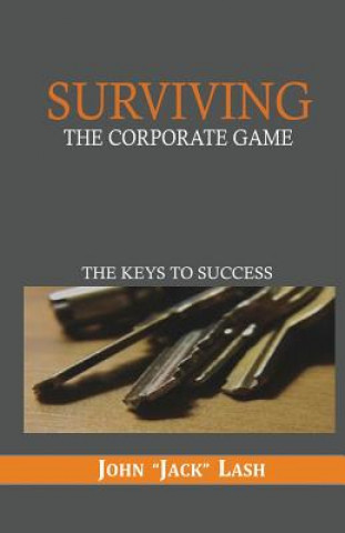Carte Surviving the Corporate Game: The Keys to Success Jack Lash