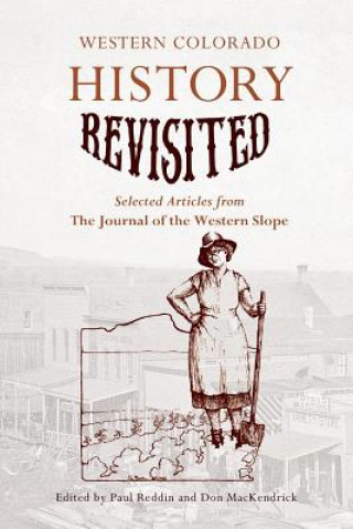 Carte Western Colorado History Revisited: Selected Articles from the Journal of the Western Slope Paul Reddin