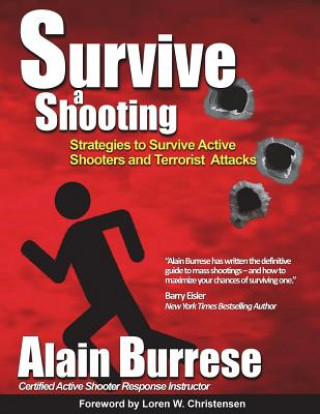Könyv Survive A Shooting: Strategies to Survive Active Shooters and Terrorist Attacks Alain Burrese