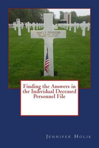 Buch Finding the Answers in the Individual Deceased Personnel File Jennifer Holik