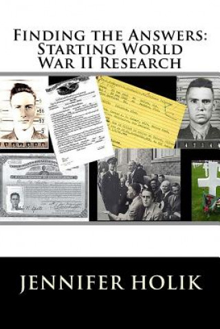 Kniha Finding the Answers: Starting World War II Research Jennifer Holik