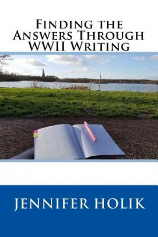 Книга Finding the Answers Through WWII Writing Jennifer Holik