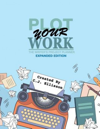 Książka Plot Your Work (Expanded Edition) C J Ellisson