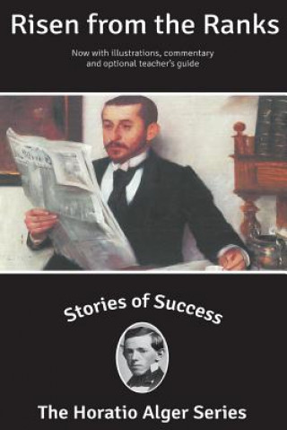 Carte Stories of Success: Risen From The Ranks (Illustrated) Horatio Alger