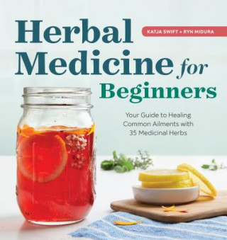 Книга Herbal Medicine for Beginners: Your Guide to Healing Common Ailments with 35 Medicinal Herbs Katja Swift