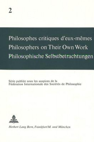 Knjiga Philosophes critiques d'eux-memes- Philosophers on Their Own Work- Philosophische Selbstbetrachtungen André Mercier