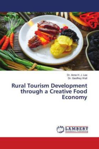 Книга Rural Tourism Development through a Creative Food Economy Anne H. J. Lee