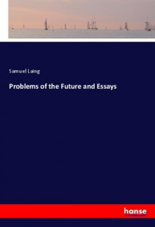 Könyv Problems of the Future and Essays Samuel Laing