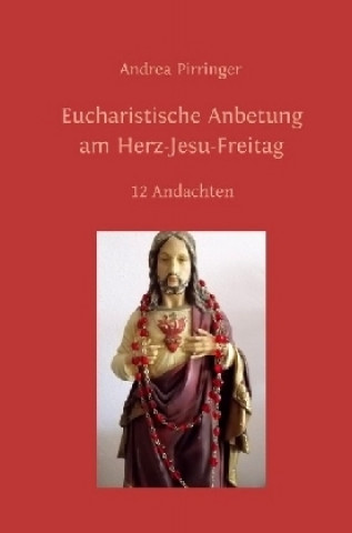 Książka Eucharistische Anbetung am Herz-Jesu-Freitag Andrea Pirringer