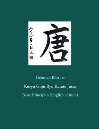 Kniha Koryu Goju Ryu Karate Jutsu Heinrich Buttner