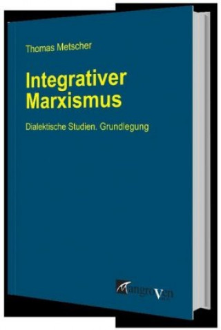 Kniha Integrativer Marxismus Thomas Metscher