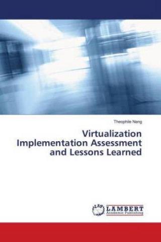Knjiga Virtualization Implementation Assessment and Lessons Learned Theophile Nang