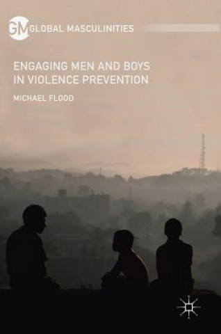 Kniha Engaging Men and Boys in Violence Prevention Michael Flood