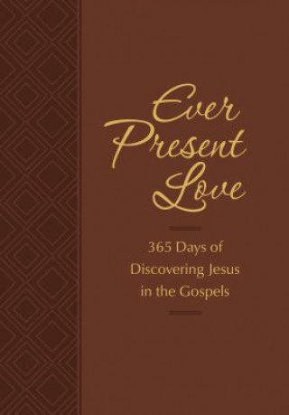 Carte Ever Present Love: 365 Days of Discovering Jesus in the Gosp Brian Simmons