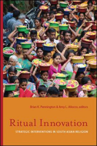 Buch Ritual Innovation: Strategic Interventions in South Asian Religion Brian K. Pennington