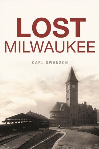 Kniha Lost Milwaukee Carl Swanson