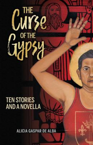 Kniha The Curse of the Gypsy: Ten Stories and a Novella Alicia Gaspar de Alba