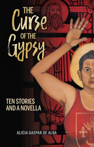 Książka The Curse of the Gypsy: Ten Stories and a Novella Alicia Gaspar de Alba