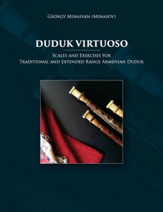 Kniha Duduk Virtuoso: Scales and Exercises for Traditional and Extended Range Armenian Duduk Georgy Minasyan (Minasov)