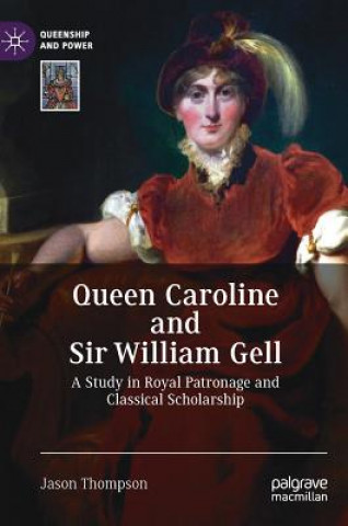 Kniha Queen Caroline and Sir William Gell Jason Thompson