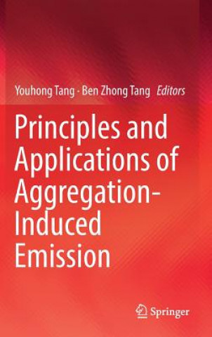 Könyv Principles and Applications of Aggregation-Induced Emission Youhong Tang