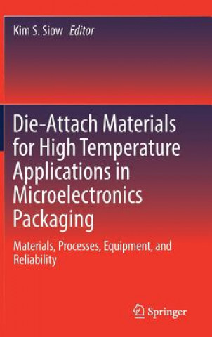 Knjiga Die-Attach Materials for High Temperature Applications in Microelectronics Packaging Kim S. Siow