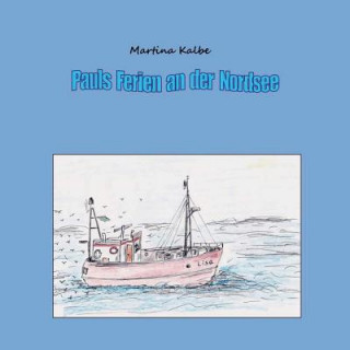 Kniha Pauls Ferien an der Nordsee Martina Kalbe