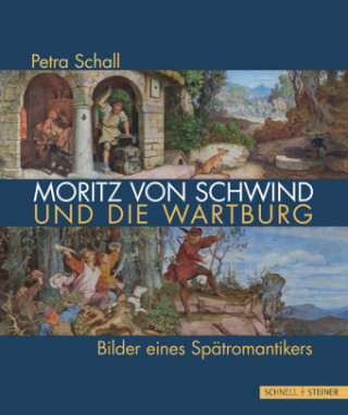 Kniha Moritz von Schwind und die Wartburg Petra Schall