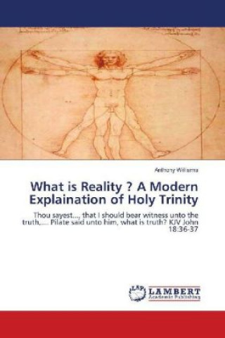 Kniha What is Reality ? A Modern Explaination of Holy Trinity Anthony Williams